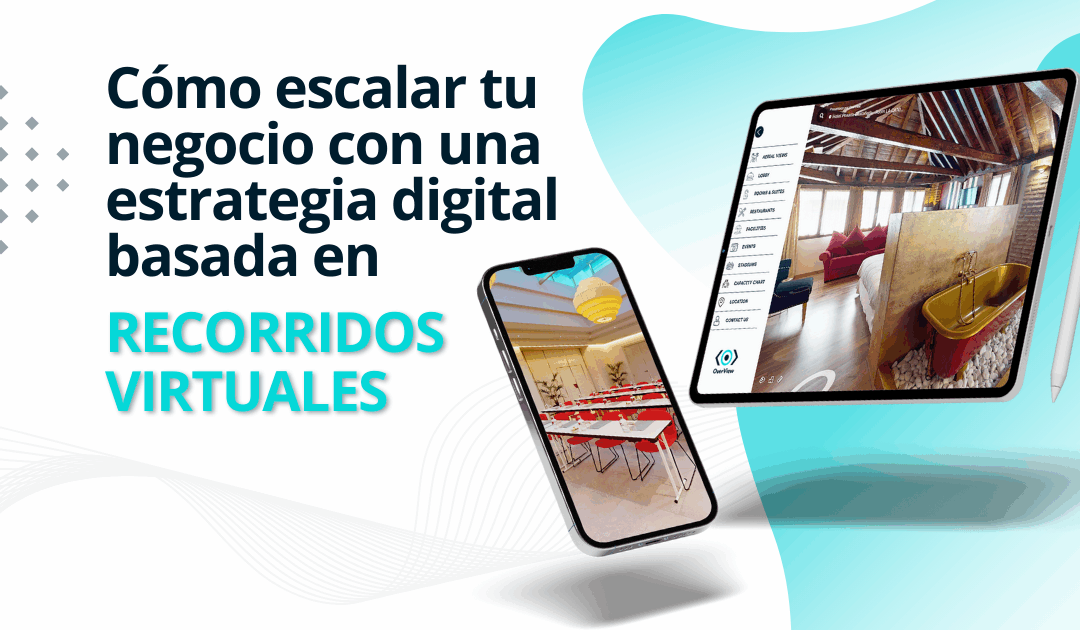 La clave para crecer online: tours virtuales para negocios inmobiliarios, hoteles y eventos