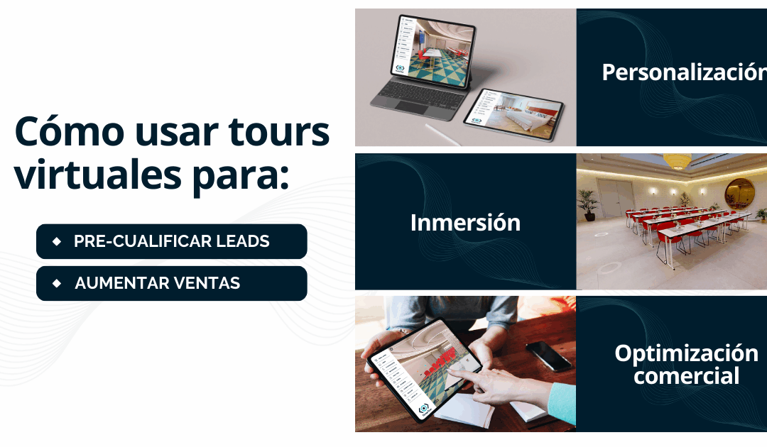 Cómo usar tours virtuales para pre-cualificar leads y aumentar ventas