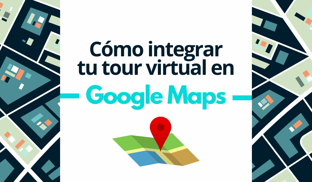Cómo integrar tu tour virtual en Google Maps y TripAdvisor